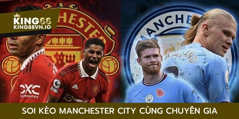 Soi kèo Manchester City King88 - Cơ hội nhận thưởng khủng