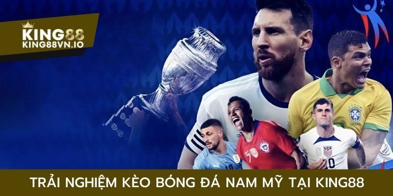 Kèo bóng đá Nam Mỹ King88 - Chinh phục phần thưởng hấp dẫn