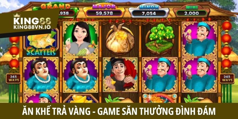 Ăn Khế Trả Vàng - Siêu phẩm game nổ hũ đỉnh cao tại King88