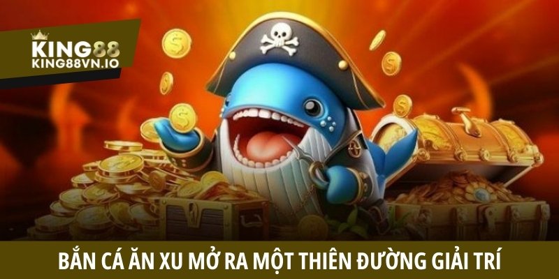 Bắn cá ăn xu - Siêu phẩm giải trí đang được giới trẻ săn đón
