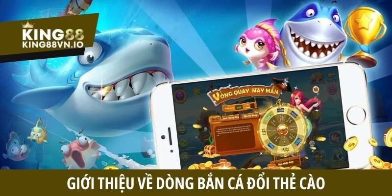 Bắn cá đổi thẻ cào - Game đồ họa đẹp, rút thưởng linh hoạt