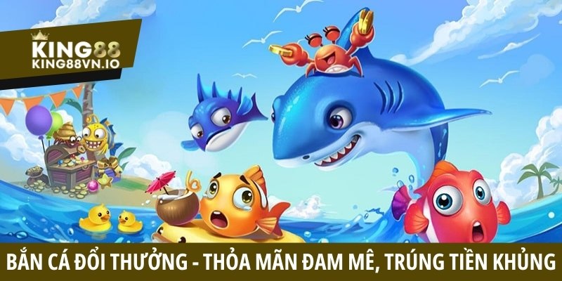 Bắn Cá King88 - Trải Nghiệm An Toàn Săn Thưởng Đỉnh Cao