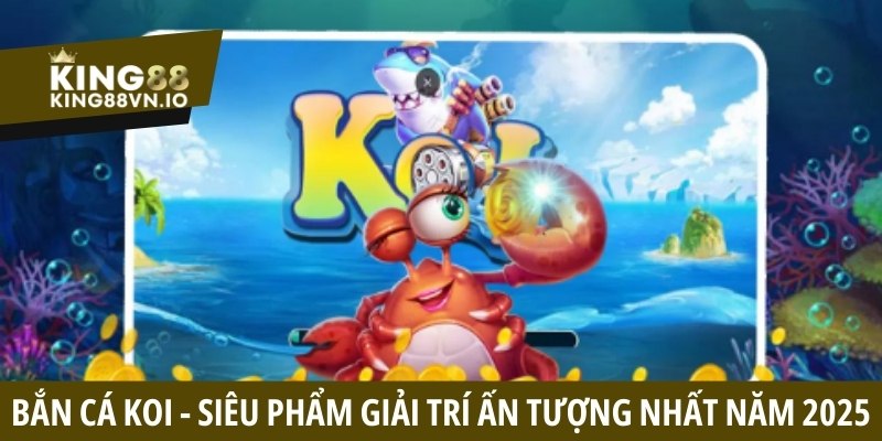 Bắn cá Koi - Siêu phẩm giải trí ấn tượng nhất năm 2026