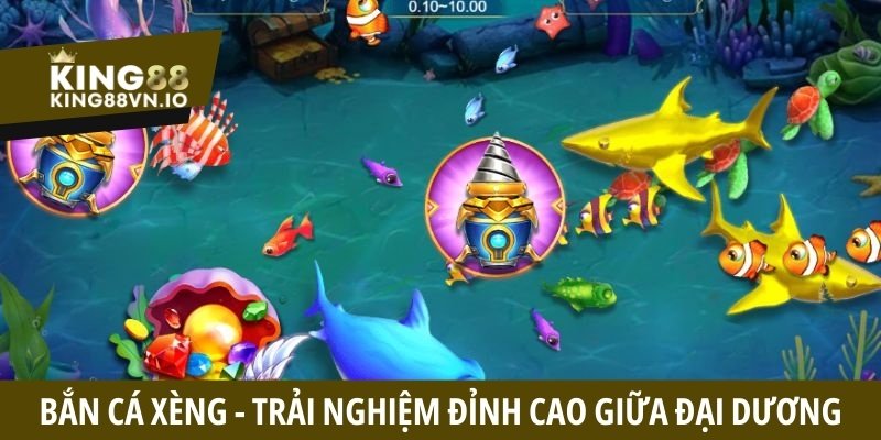 Bắn cá xèng - Trải nghiệm game săn thưởng hấp dẫn đỉnh cao