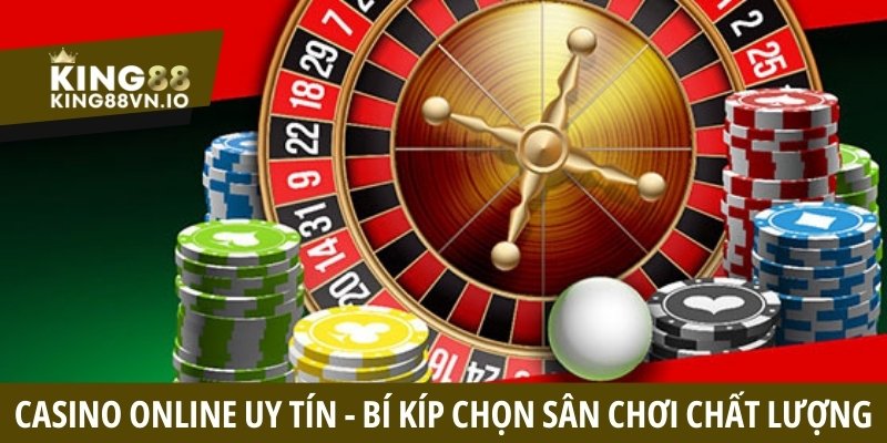Casino online uy tín - Bí kíp chọn sân chơi chất lượng