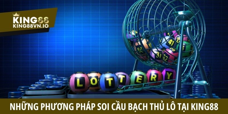 Cầu bạch thủ lô - Chi tiết cách soi hiệu quả tại King88