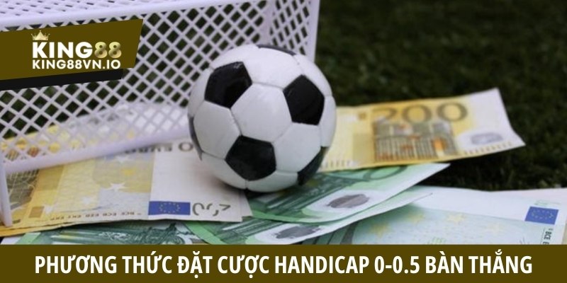 Kèo đồng nữa - Quy định cược 0-0.5 trái dễ thắng tại King88