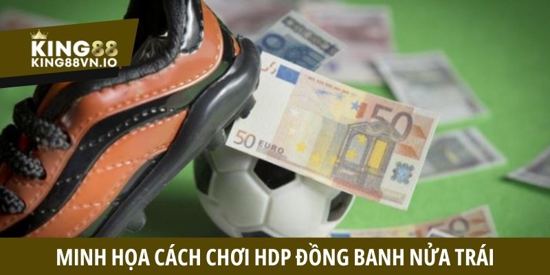 Kèo đồng nữa - Quy định cược 0-0.5 trái dễ thắng tại King88