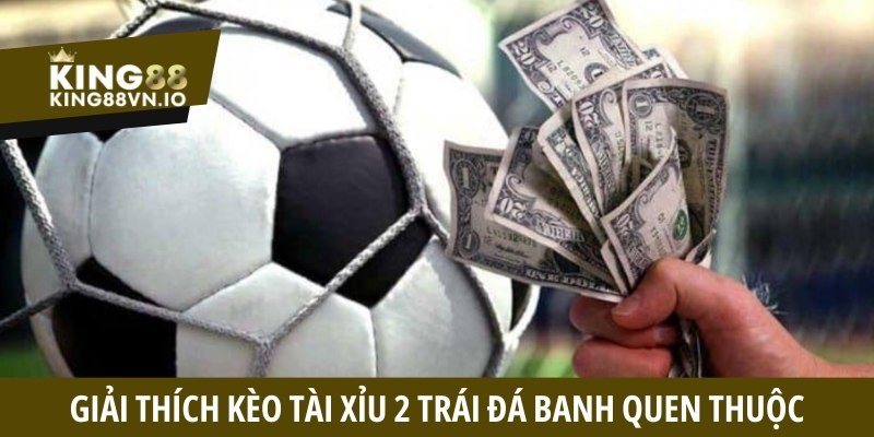 Kèo tài xỉu 2 trái là gì? Quy tắc và cách chơi bất bại