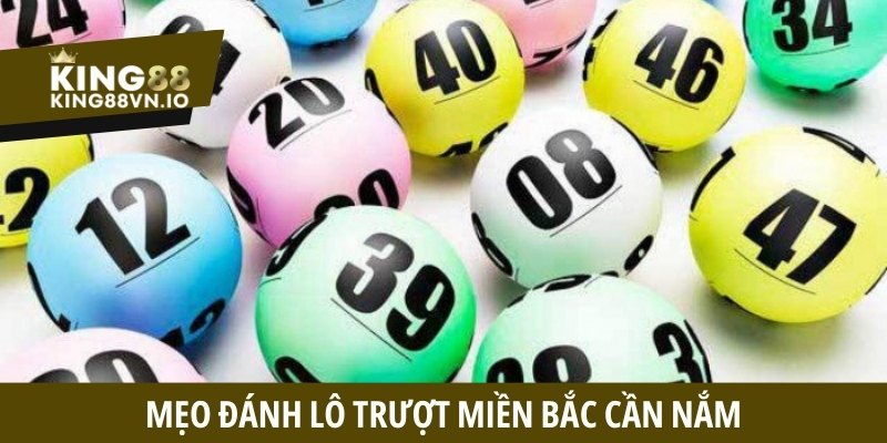 Lô trượt miền Bắc tại King88 - Hướng dẫn chi tiết cách chơi