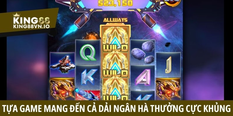 Ngân Hà Đại Chiến - Chinh phục vũ trụ săn hũ đỉnh cao