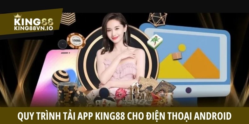 Tải App King88 - Ứng Dụng Giải Trí Thả Ga Kiếm Tiền Cực Đã