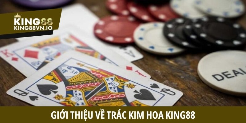 Trác Kim Hoa King88 - Tìm hiểu luật chơi và mẹo thắng cược