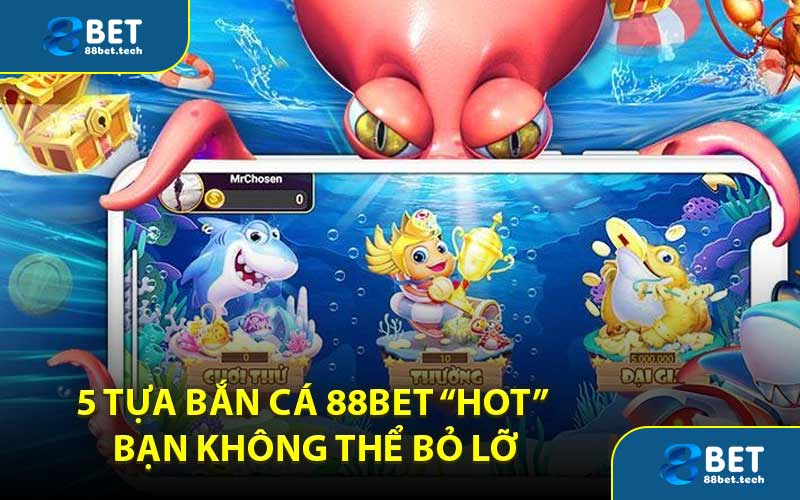 Bắn Cá 88BET - Khám Phá Hệ Thống Vũ Khí Lợi Hại
