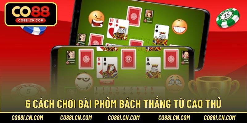 Cách Chơi Bài Phỏm Bách Thắng Bách Trúng Từ Cao Thủ