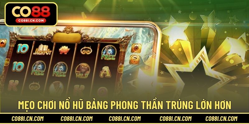 Nổ Hũ Bảng Phong Thần – Săn Thưởng Cực Lớn Cùng Thần Thoại