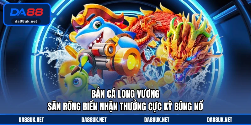 Bắn Cá DA88 - Trải Nghiệm Hành Trình Săn Thưởng Đầy Cuốn Hút