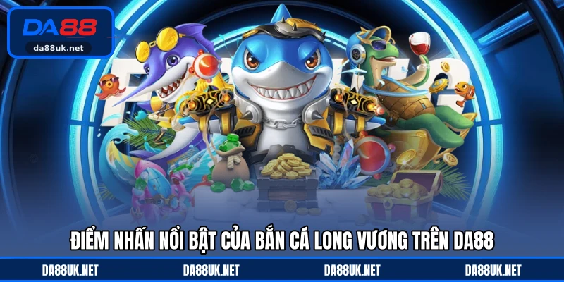 Bắn Cá Long Vương - Săn Rồng Biển Nhận Thưởng Cực Kỳ Bùng Nổ