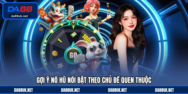 Nổ Hũ DA88 - Trải Nghiệm Quay Thưởng Đầy Hấp Dẫn Mỗi Ngày