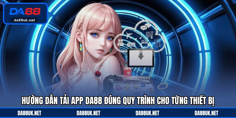 Tải App DA88 - Giải Pháp Trải Nghiệm Tiện Lợi Trên Điện Thoại