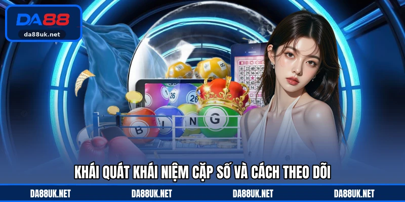 Song Thủ Lô DA88 - Cách Chọn Cặp Số Tiềm Năng Được Quan Tâm