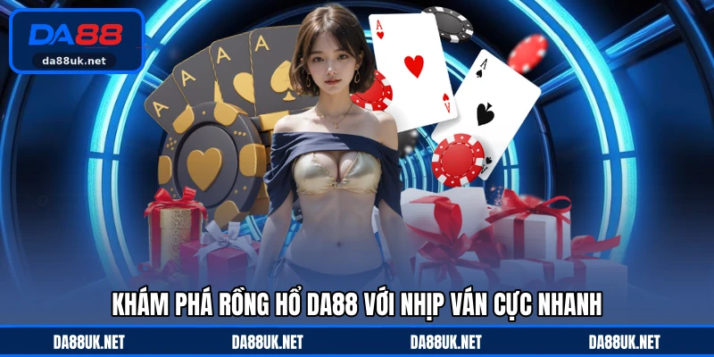 Rồng Hổ DA88 - Tựa Game So Bài Nhanh Gọn Và Hấp Dẫn 2026