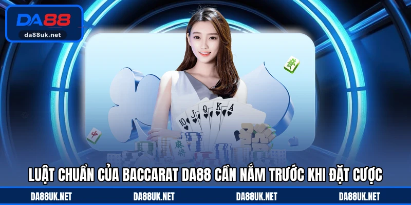 Baccarat DA88 - Trò Chơi Bài Sang Trọng Với Sức Hút Đặc Biệt