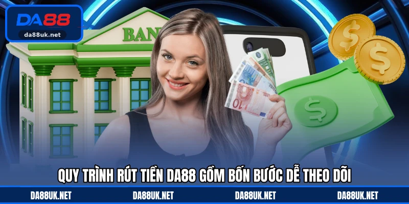 Rút Tiền DA88 - Cách Giao Dịch Thuận Tiện Và Chuẩn Xác