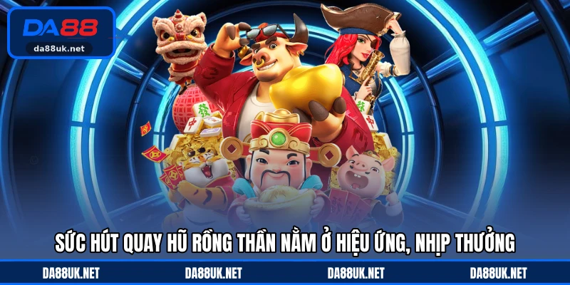 Quay Hũ Rồng Thần DA88 - Hành Trình Săn Thưởng Đầy Kịch Tính
