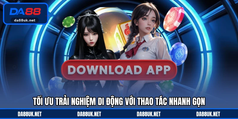 Tải App DA88 - Giải Pháp Trải Nghiệm Tiện Lợi Trên Điện Thoại