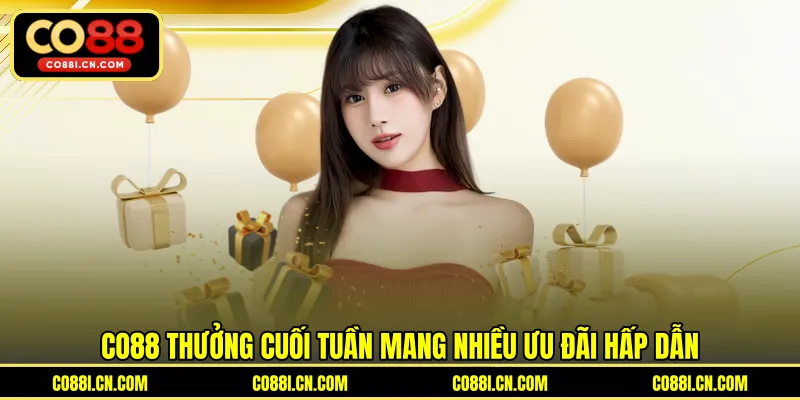 Co88 Thưởng Cuối Tuần - Bí Quyết Nhận Ưu Đãi Giá Trị Cao Nhất