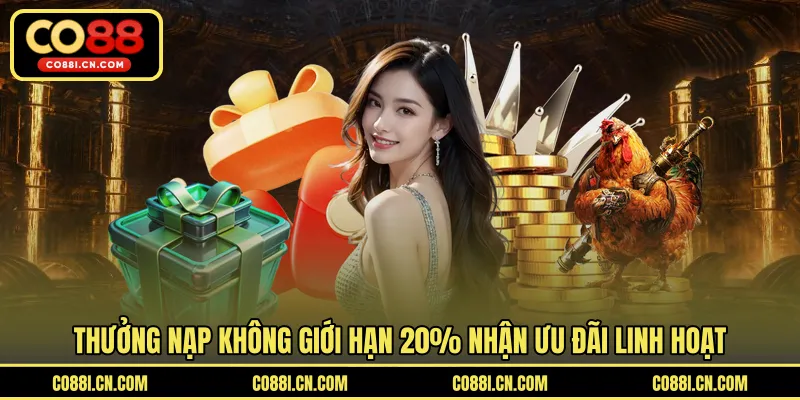 Thưởng Nạp Không Giới Hạn 20% - Gia Tăng Cho Mọi Giao Dịch